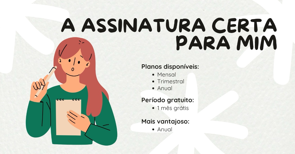 Qual assinatura faz mais sentido para você?