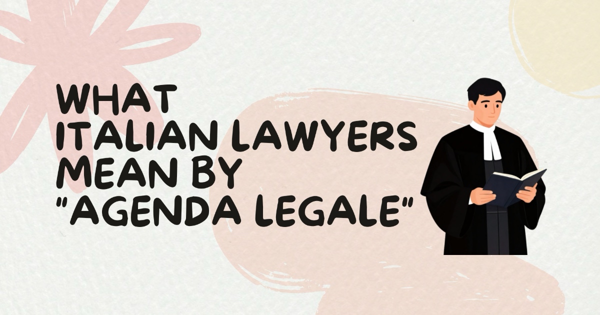 What Italian lawyers mean by agenda legale
